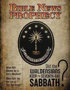 Bible News Prophecy magazine October -December 2023: Did the Waldensians keep the Seventh-Day Sabbath?