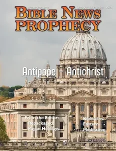 BibleNewsProphecy magazine: October-December 2025: Antipope-Antichrist